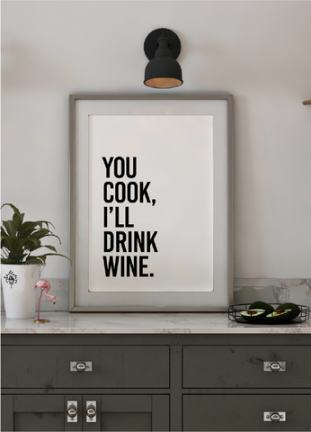 You Cook, I'll Drink The Wine