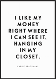 I like my money right where I can see it - Carrie Bradshaw - Printy